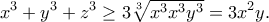 \displaystyle{x^3+y^3+z^3\geq 3\sqrt[3]{x^3x^3y^3}=3x^2y.}
