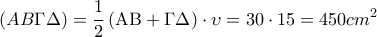 \displaystyle{(AB\Gamma \Delta ) = \frac{1}{2}\left( {{\rm A}{\rm B} + \Gamma \Delta } \right) \cdot \upsilon  = 30 \cdot 15 = 450c{m^2}}