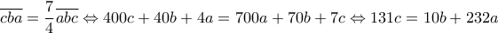 \overline{cba}=\dfrac{7}{4}\overline{abc}\Leftrightarrow 400c+40b+4a=700a+70b+7c\Leftrightarrow 131c=10b+232a