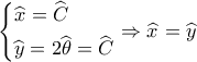 \displaystyle \left\{ \begin{gathered} 
  \widehat {{x_{}}} = \widehat {{C_{}}} \hfill \\ 
  \widehat {{y_{}}} = 2\widehat {{\theta _{}}} = \widehat {{C_{}}} \hfill \\  
\end{gathered}  \right. \Rightarrow \widehat {{x_{}}} = \widehat {{y_{}}}