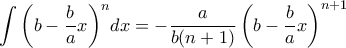 \displaystyle{\displaystyle{{\int {\left( {b  - \frac{b}{a }x} \right)} ^n}dx = - \dfrac {a}{b(n+1)}\left( b  - \frac{b}{a }x \right)} ^{n+1}}