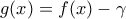 g(x)=f(x)-\gamma