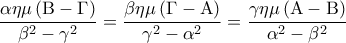 \displaystyle 
\frac{{\alpha \eta \mu \left( {{\rm B} - \Gamma } \right)}}{{\beta ^2  - \gamma ^2 }} = \frac{{\beta \eta \mu \left( {\Gamma  - {\rm A}} \right)}}{{\gamma ^2  - \alpha ^2 }} = \frac{{\gamma \eta \mu \left( {{\rm A} - {\rm B}} \right)}}{{\alpha ^2  - \beta ^2 }}