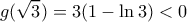 \displaystyle g(\sqrt 3 ) = 3(1 - \ln 3) < 0 \displaystyle g(\sqrt 3 ) = 3(1 - \ln 3) < 0