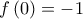 f\left( 0 \right) =  - 1