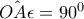 \hat{OA\epsilon} = 90^0