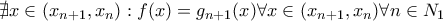 \nexists x\in(x_{n+1},x_n):f(x)=g_{n+1}(x)\forall x\in(x_{n+1},x_n) \forall n\in N_1 \nexists x\in(x_{n+1},x_n):f(x)=g_{n+1}(x)\forall x\in(x_{n+1},x_n) \forall n\in N_1