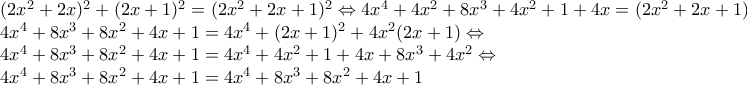 \displaystyle{\begin{array}{l} 
{(2{x^2} + 2x)^2} + {(2x + 1)^2} = {(2{x^2} + 2x + 1)^2} \Leftrightarrow 4{x^4} + 4{x^2} + 8{x^3} + 4{x^2} + 1 + 4x = {(2{x^2} + 2x + 1)^2} \Leftrightarrow \\ 
4{x^4} + 8{x^3} + 8{x^2} + 4x + 1 = 4{x^4} + {(2x + 1)^2} + 4{x^2}(2x + 1) \Leftrightarrow \\ 
4{x^4} + 8{x^3} + 8{x^2} + 4x + 1 = 4{x^4} + 4{x^2} + 1 + 4x + 8{x^3} + 4{x^2} \Leftrightarrow \\ 
4{x^4} + 8{x^3} + 8{x^2} + 4x + 1 = 4{x^4} + 8{x^3} + 8{x^2} + 4x + 1 
\end{array}}