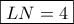\boxed {LN =4} \boxed {LN =4}