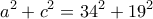 \displaystyle{a^2 +c^2 =34^2 +19^2}