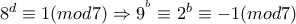 8^{d}\equiv 1(mod 7)\Rightarrow 9^{^b}\equiv 2^{b}\equiv -1(mod 7)