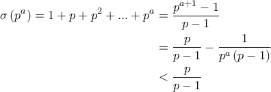 \displaystyle{\begin{aligned} 
  \sigma \left(p^a \right)=1+p+p^2+...+p^a & =\frac{p^{a+1}-1}{p-1} \\ 
    & = \frac{p}{p-1} - \frac{1}{p^a \left( p-1 \right)} \\ 
    & < \frac{p}{p-1} 
\end{aligned}}
