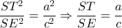 \displaystyle{\frac{ST^2}{SE^2}=\frac{a^2}{c^2}\Rightarrow \frac{ST}{SE}=\frac{a}{c}}