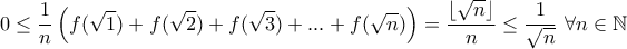 0\leq \displaystyle{ \dfrac {1}{n} \left (f(\sqrt 1)+ f(\sqrt 2)+f(\sqrt 3)+ ...+ f(\sqrt n)\right )}=\frac{\left \lfloor \sqrt{n} \right \rfloor}{n}\leq \frac{1}{\sqrt{n}}\ \forall n\in \mathbb{N}