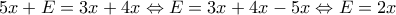 5x+E=3x+4x \Leftrightarrow E=3x+4x-5x \Leftrightarrow E=2x 5x+E=3x+4x \Leftrightarrow E=3x+4x-5x \Leftrightarrow E=2x