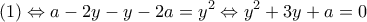 \displaystyle{ 
(1) \Leftrightarrow a - 2y - y - 2a = y^2 \Leftrightarrow y^2 + 3y + a = 0 
}