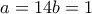a=14 b=1