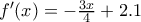 f'(x)=-\frac{3x}{4}+2.1