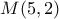 M(5,2)