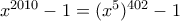 x^{2010}-1 = (x^5)^{402} - 1