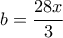 b=\dfrac{28x}{3}