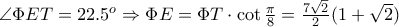 \angle\Phi ET=22.5^o\Rightarrow \Phi E=\Phi T\cdot\cot\frac{\pi}{8}=\frac{7\sqrt{2}}{2}(1+\sqrt{2})