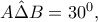  A\hat{\Delta }B=30^{0}, 