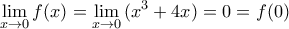 \displaystyle \underset{x\to 0}{\mathop{\lim }}\,f(x)=\underset{x\to 0}{\mathop{\lim }}\,({{x}^{3}}+4x)=0=f(0)