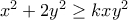 x^2+2y^2 \geq kxy^2