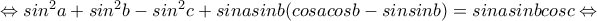 \Leftrightarrow sin^2a+sin^2b-sin^2c+sinasinb(cosacosb-sinsinb)=sinasinbcosc\Leftrightarrow