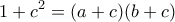 \displaystyle{1+c^2=(a+c)(b+c)}