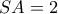 SA = 2