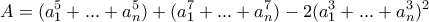 \displaystyle{A= (a^{5}_{1} + ... + a^{5}_{n}) + (a^{7}_{1}  + ... + a^{7}_{n}) - 2 (a^{3}_{1} + ... + a^{3}_{n})^2}