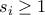 s_i \geq 1