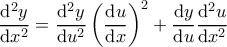 \displaystyle{\frac{\mathrm{d}^2 y }{\mathrm{d} x^2} = \frac{\mathrm{d}^2 y }{\mathrm{d} u^2} \left ( \frac{\mathrm{d} u}{\mathrm{d} x} \right )^2 + \frac{\mathrm{d} y}{\mathrm{d} u} \frac{\mathrm{d}^2 u }{\mathrm{d} x^2}} \displaystyle{\frac{\mathrm{d}^2 y }{\mathrm{d} x^2} = \frac{\mathrm{d}^2 y }{\mathrm{d} u^2} \left ( \frac{\mathrm{d} u}{\mathrm{d} x} \right )^2 + \frac{\mathrm{d} y}{\mathrm{d} u} \frac{\mathrm{d}^2 u }{\mathrm{d} x^2}}
