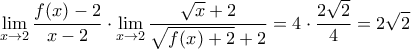\displaystyle{\lim_{x\to 2} \frac{f(x)-2}{x-2}\cdot \lim_{x\to 2} \frac{\sqrt{x}+2}{\sqrt{f(x)+2}+2}=4\cdot \frac{2\sqrt{2}}{4}=2\sqrt{2}}