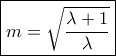\boxed{m = \sqrt {\frac{{\lambda + 1}}{\lambda }} } \boxed{m = \sqrt {\frac{{\lambda + 1}}{\lambda }} }