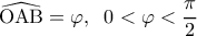  \displaystyle \widehat {{\rm O}{\rm A}{\rm B}} = \varphi ,\;\;0 < \varphi  < \frac{\pi }{2}