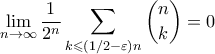 \displaystyle{ \lim_{n \to \infty} \frac{1}{2^n} \sum_{k \leqslant (1/2 - \varepsilon)n} \binom{n}{k} = 0 \displaystyle{ \lim_{n \to \infty} \frac{1}{2^n} \sum_{k \leqslant (1/2 - \varepsilon)n} \binom{n}{k} = 0