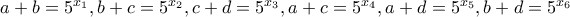 a+b=5^{x_1}, b+c=5^{x_2}, c+d=5^{x_3}, a+c=5^{x_4}, a+d=5^{x_5}, b+d=5^{x_6}