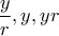 \displaystyle{\frac{y}{r},y, yr}