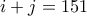 i+j=151
