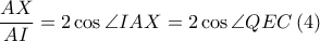 \displaystyle \frac{AX}{AI}=2\cos \angle IAX=2\cos \angle QEC\left ( 4 \right )