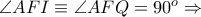 \angle AFI\equiv \angle AFQ = 90^{o}\Rightarrow