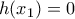  h( x_{1} ) = 0