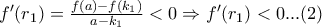 f'(r_{1})=\frac{f(a)-f(k_{1})}{a-k_{1}}< 0\Rightarrow f'(r_{1})< 0 ...(2)