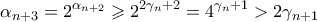 \displaystyle  \alpha_{n+3} = 2^{\alpha_{n+2}} \geqslant 2^{2\gamma_n+2} = 4^{\gamma_n + 1} > 2\gamma_{n+1} 