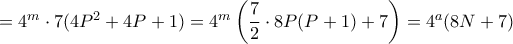 = 4^m \cdot 7 ( 4P^2 + 4P +1) = 4^m \left (\dfrac {7}{2} \cdot 8P(P+1) +7 \right ) =4^a(8N+7)  