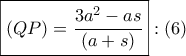 \boxed{\left( {QP} \right) = \dfrac{{3{a^2} - as}}{{\left( {a + s} \right)}}}:\left( 6 \right)