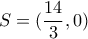S=(\dfrac{14}{3},0) S=(\dfrac{14}{3},0)